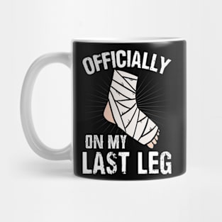 Officially On My Last Leg Surgery Recovery Broken Ankle Mug